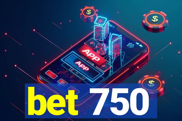 bet 750